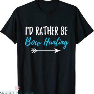Bow Hunting T-Shirt I’d Rather Be Bowhunting Funny Tee