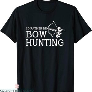 Bow Hunting T-Shirt I’d Rather Be Bowhunting Hunter Tee