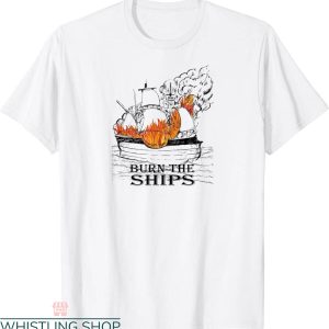 Burn The Ships T-Shirt Christian Inspirational Bible Message