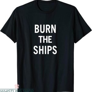 Burn The Ships T-Shirt Motivational Success Quotes Workout