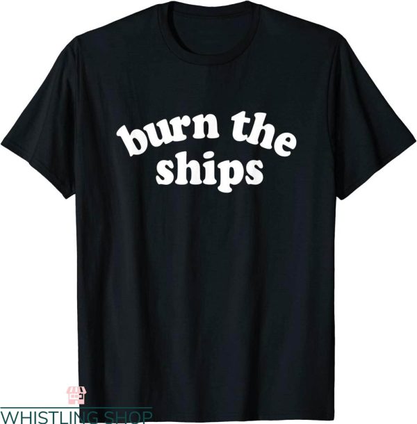 Burn The Ships T-Shirt Strength Success Quotes Workout