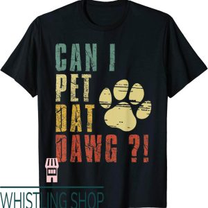 Can I Pet Your Dog T-Shirt Dawg That Dog Funny