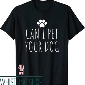 Can I Pet Your Dog T-Shirt For Pet