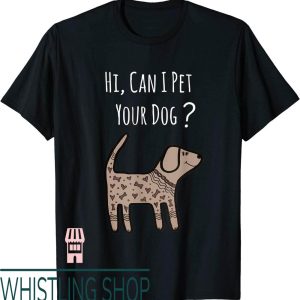 Can I Pet Your Dog T-Shirt Funny Dog Quote