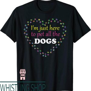 Can I Pet Your Dog T-Shirt Im Just Here All The Funny Cute