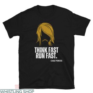 Chad Powers T-Shirt Think Fast Run Fast Funny Football Tee