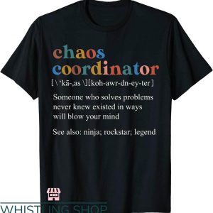 Chaos Coordinator T-shirt Chaos Coordinator Definition T-shirt