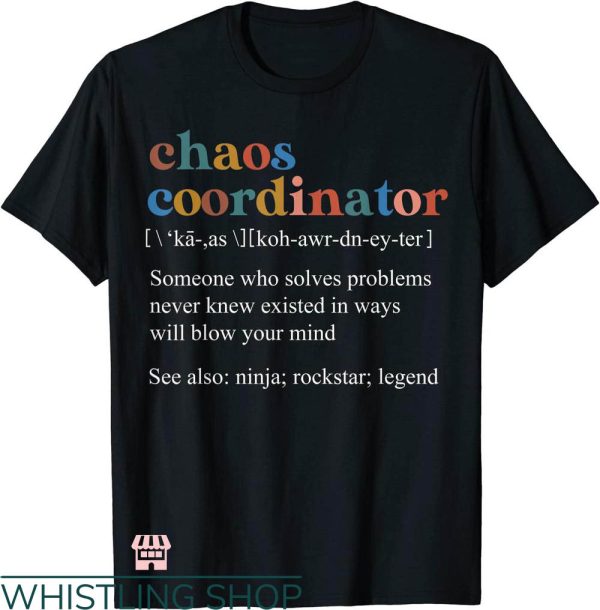 Chaos Coordinator T-shirt Chaos Coordinator Definition T-shirt