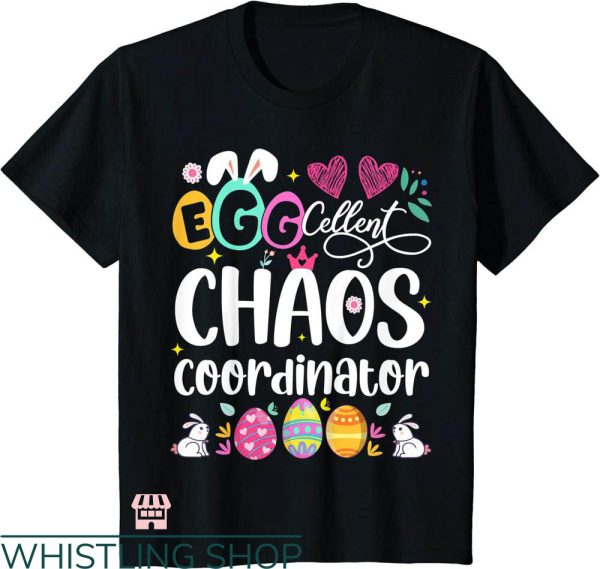 Chaos Coordinator T-shirt Egg-cellent Chaos Coordinator Shirt