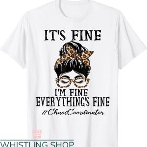 Chaos Coordinator T-shirt It’s Fine Everything’s Fine Shirt