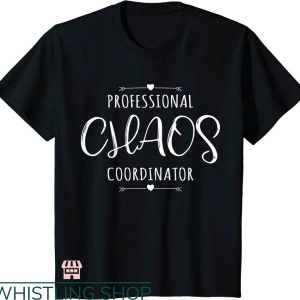 Chaos Coordinator T-shirt Professional Chaos Coordinator