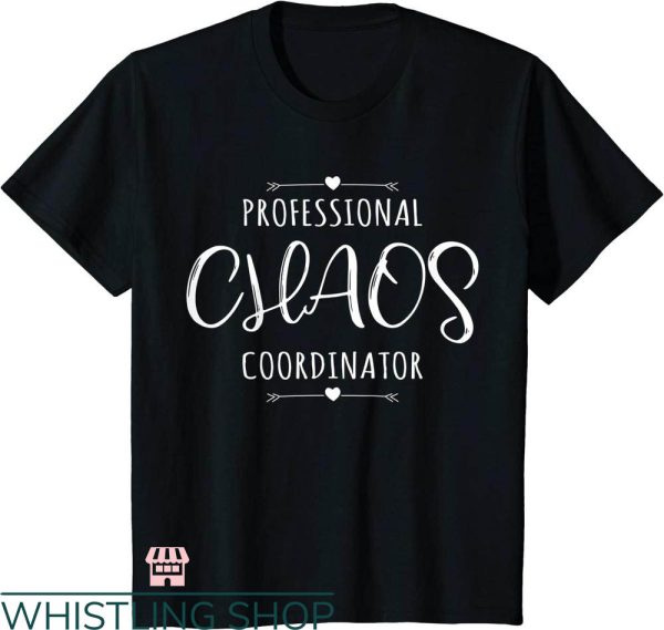 Chaos Coordinator T-shirt Professional Chaos Coordinator