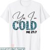 Cold 24 7 T-shirt Yes I’m Cold Me 24 7 Blue Leopard T-shirt
