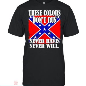 Confederate Flag T-Shirt These Colors Don’t Run Never Have