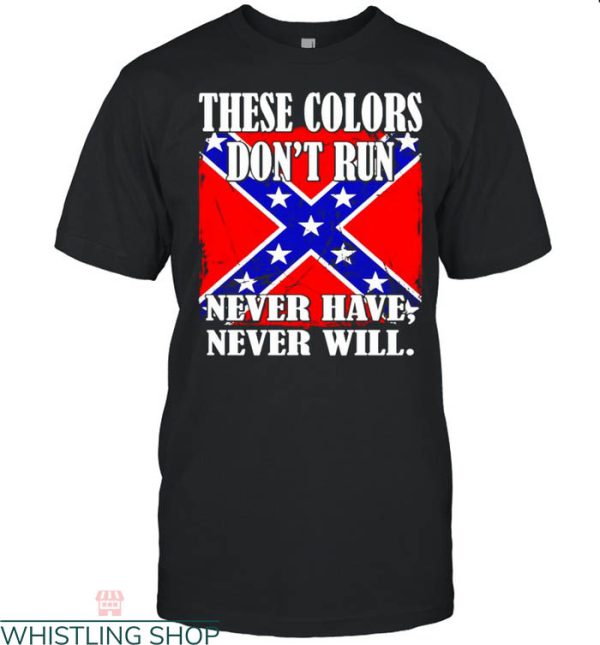 Confederate Flag T-Shirt These Colors Don’t Run Never Have