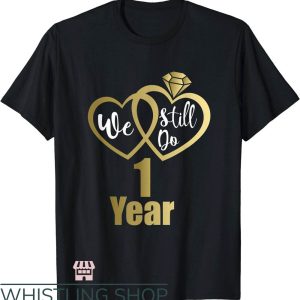 Couples Anniversary T-Shirt We Still Do 1 Year Anniversary