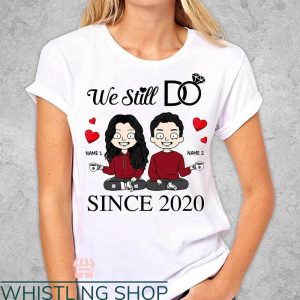 Couples Anniversary T-Shirt We Still For Anniversary Gift