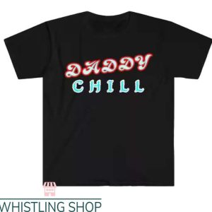 Daddy Chill T Shirt