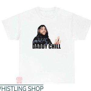 Daddy Chill T Shirt Meme Funny Gift For You Tee Shirt
