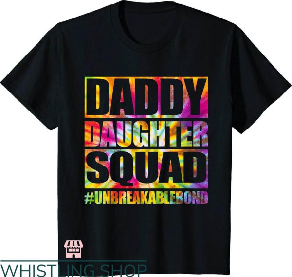 Daddy Daughter T-shirt Dad Daughter Squad #Unbreakablebond