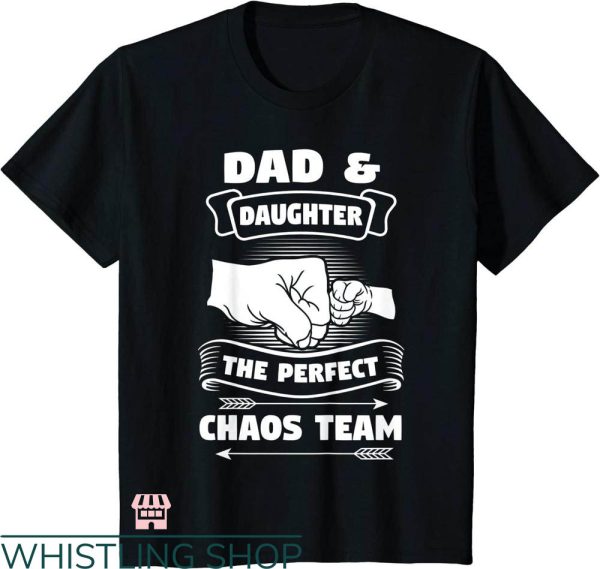 Daddy Daughter T-shirt Dad & Daughter The Perfect Chaos Team