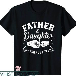 Daddy Daughter T-shirt Father Daughter Best Friends For Life