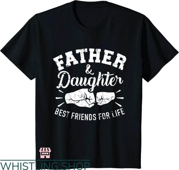 Daddy Daughter T-shirt Father Daughter Best Friends For Life