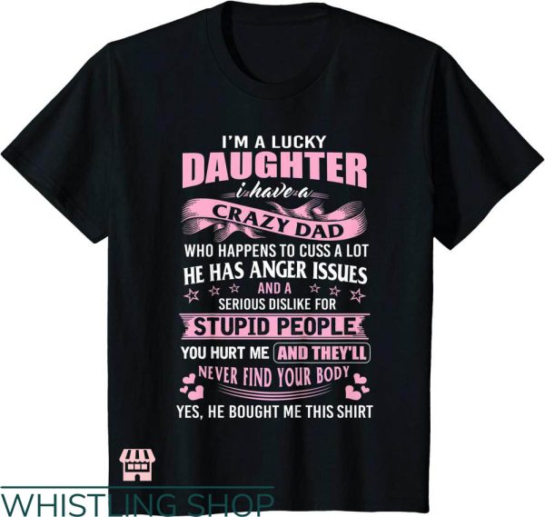 Daddy Daughter T-shirt I’m A Lucky Daughter I Had A Dad