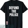 Defund The Police T-Shirt