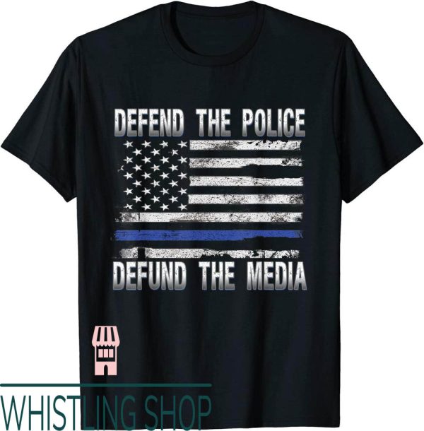 Defund The Police T-Shirt Defend Media Thin Blue Line Flag