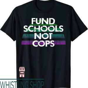 Defund The Police T-Shirt Fund Schools Not Cops
