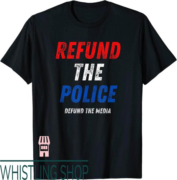 Defund The Police T-Shirt Refund The Media Pro Patriotic