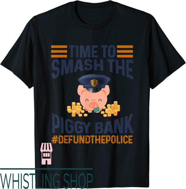 Defund The Police T-Shirt Time To Smash Piggy Bank BLM Lives