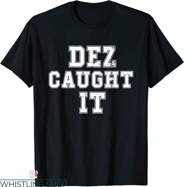 Dez Caught It T-Shirt