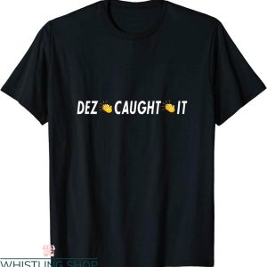 Dez Caught It T-Shirt Dez Bryant NFC Football Catching Cool