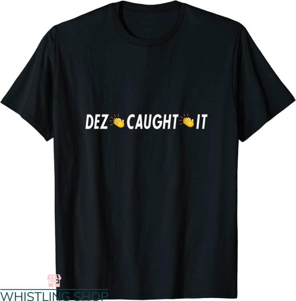 Dez Caught It T-Shirt Dez Bryant NFC Football Catching Cool