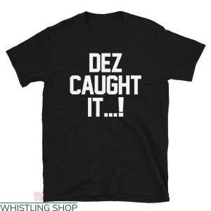 Dez Caught It T-Shirt Dez Bryant NFC Football Sport Catching