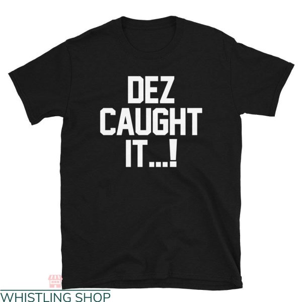 Dez Caught It T-Shirt Dez Bryant NFC Football Sport Catching