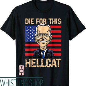 Die For This Hellcat T-Shirt Joe Biden