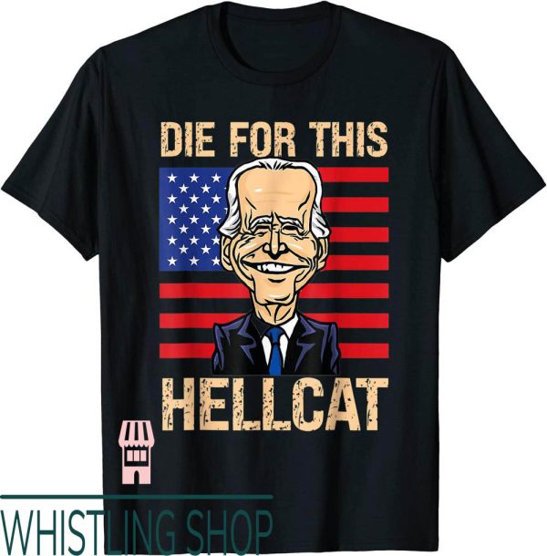 Die For This Hellcat T-Shirt Joe Biden