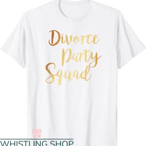 Divorce Party T-shirt Divorce Party Squad T-shirt