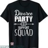 Divorce Party T-shirt Divorce Party Support Squad T-shirt