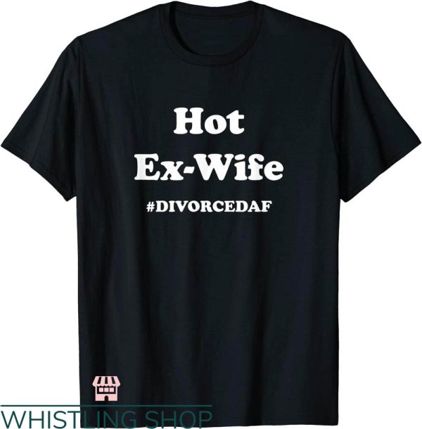 Divorce Party T-shirt Hot Ex-Wife Divorcedaf T-shirt