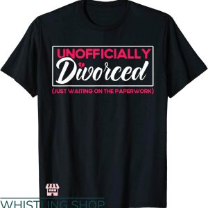 Divorce Party T-shirt Unofficially Divorced T-shirt