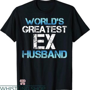 Divorce Party T-shirt World’s Greatest Ex Husband T-shirt