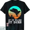 Dove Hunting T-Shirt For If It Flies It Dies Gear
