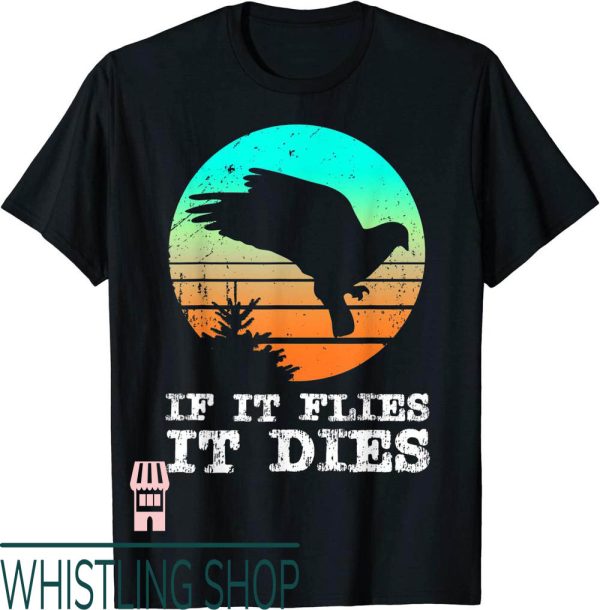 Dove Hunting T-Shirt For If It Flies It Dies Gear