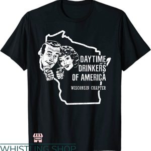 Drink Wisconsinbly T-shirt Daytime Drinkers Of America Shirt