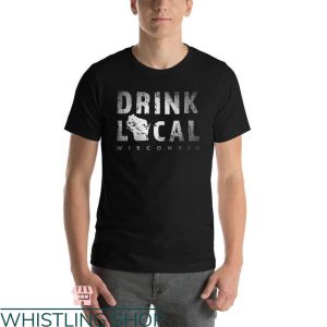 Drink Wisconsinbly T-shirt Drink Local Wisconsin T-shirt