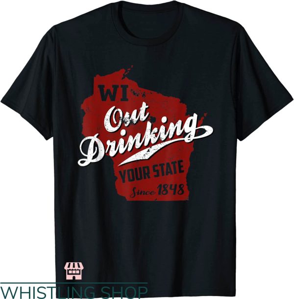 Drink Wisconsinbly T-shirt WI Out Drinking Your State Beer